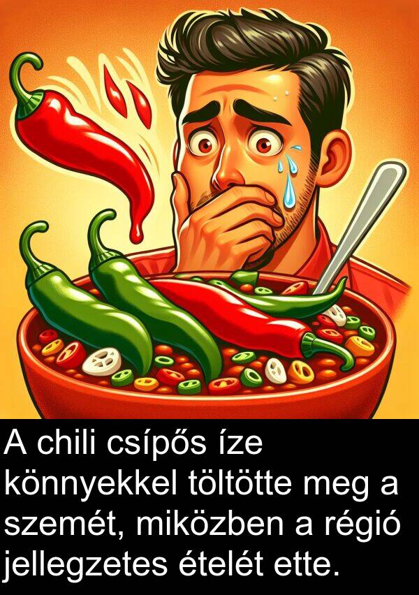 csípős: A chili csípős íze könnyekkel töltötte meg a szemét, miközben a régió jellegzetes ételét ette.