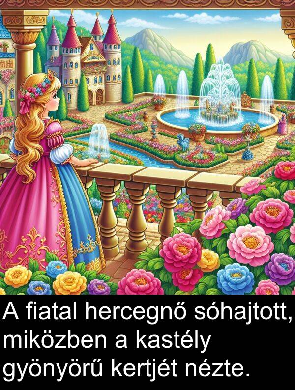 sóhajtott: A fiatal hercegnő sóhajtott, miközben a kastély gyönyörű kertjét nézte.