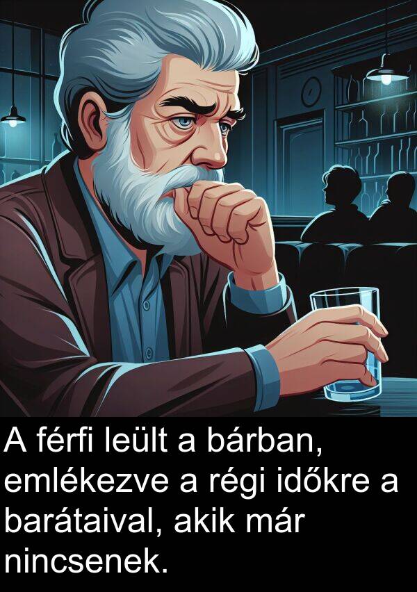 már: A férfi leült a bárban, emlékezve a régi időkre a barátaival, akik már nincsenek.