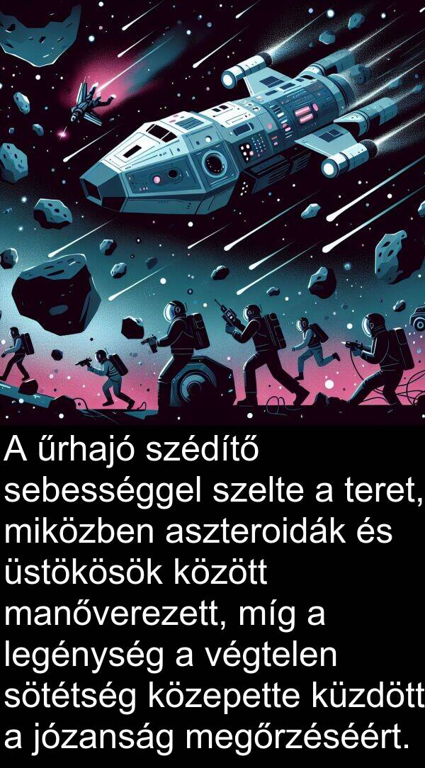 sebességgel: A űrhajó szédítő sebességgel szelte a teret, miközben aszteroidák és üstökösök között manőverezett, míg a legénység a végtelen sötétség közepette küzdött a józanság megőrzéséért.