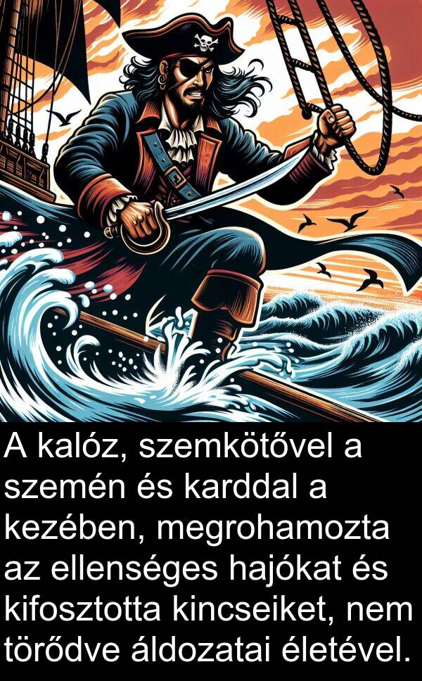 megrohamozta: A kalóz, szemkötővel a szemén és karddal a kezében, megrohamozta az ellenséges hajókat és kifosztotta kincseiket, nem törődve áldozatai életével.