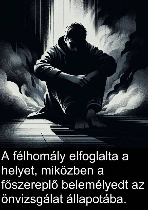 önvizsgálat: A félhomály elfoglalta a helyet, miközben a főszereplő belemélyedt az önvizsgálat állapotába.