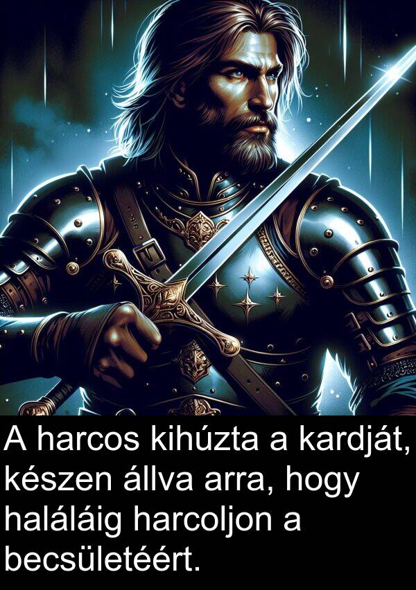 arra: A harcos kihúzta a kardját, készen állva arra, hogy haláláig harcoljon a becsületéért.