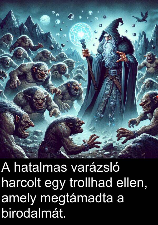 harcolt: A hatalmas varázsló harcolt egy trollhad ellen, amely megtámadta a birodalmát.