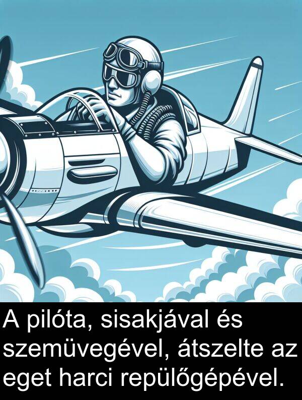 pilóta: A pilóta, sisakjával és szemüvegével, átszelte az eget harci repülőgépével.