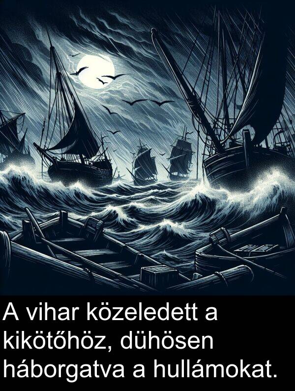 háborgatva: A vihar közeledett a kikötőhöz, dühösen háborgatva a hullámokat.