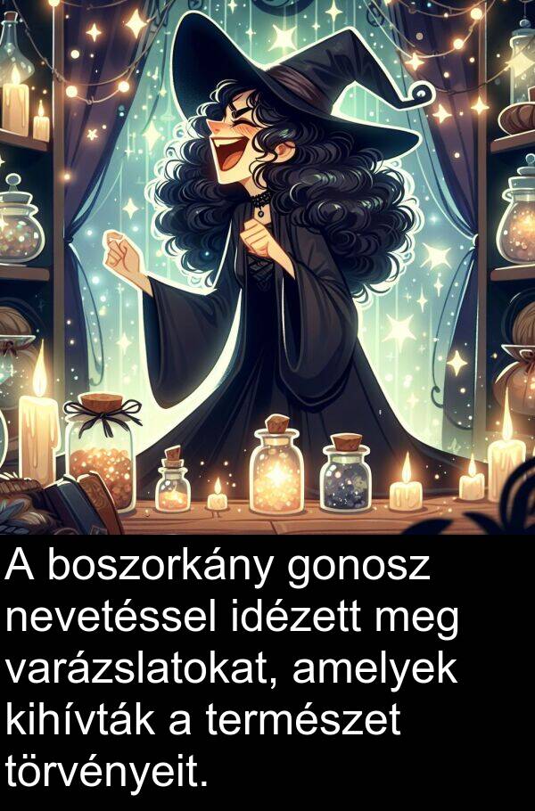 természet: A boszorkány gonosz nevetéssel idézett meg varázslatokat, amelyek kihívták a természet törvényeit.