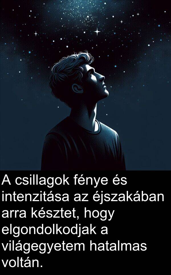 arra: A csillagok fénye és intenzitása az éjszakában arra késztet, hogy elgondolkodjak a világegyetem hatalmas voltán.
