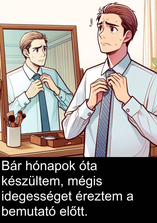 mégis: Bár hónapok óta készültem, mégis idegességet éreztem a bemutató előtt.