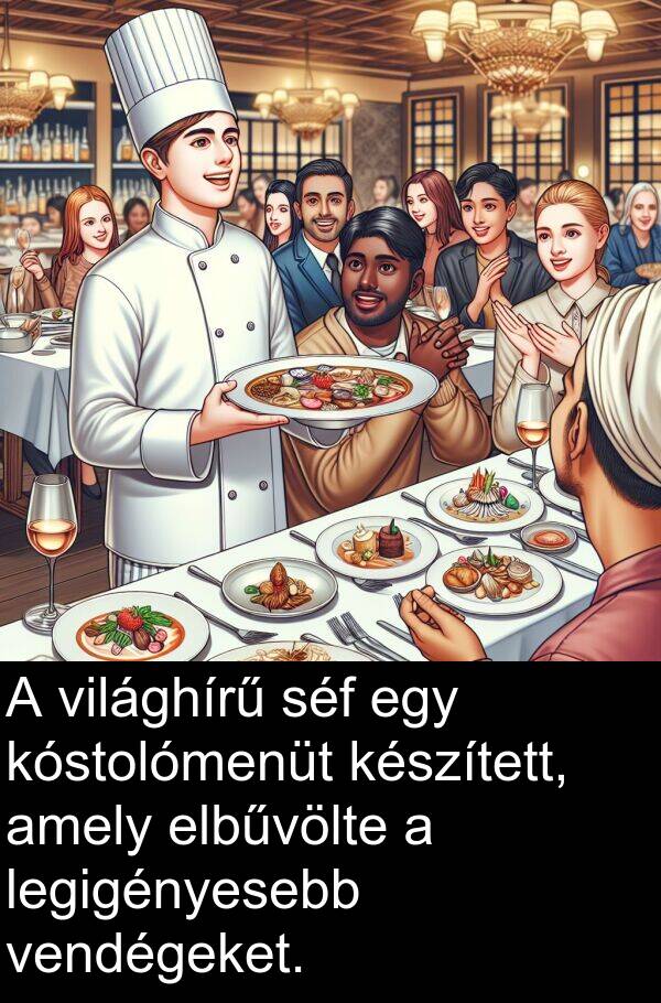 séf: A világhírű séf egy kóstolómenüt készített, amely elbűvölte a legigényesebb vendégeket.