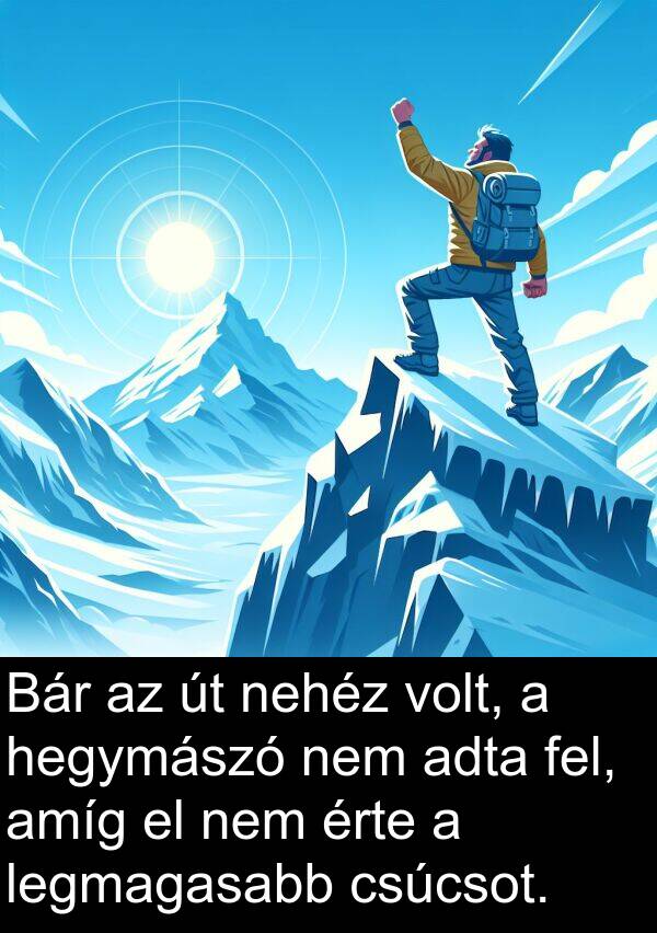 adta: Bár az út nehéz volt, a hegymászó nem adta fel, amíg el nem érte a legmagasabb csúcsot.