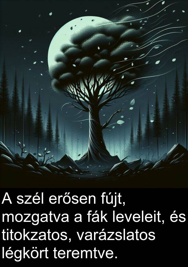 mozgatva: A szél erősen fújt, mozgatva a fák leveleit, és titokzatos, varázslatos légkört teremtve.