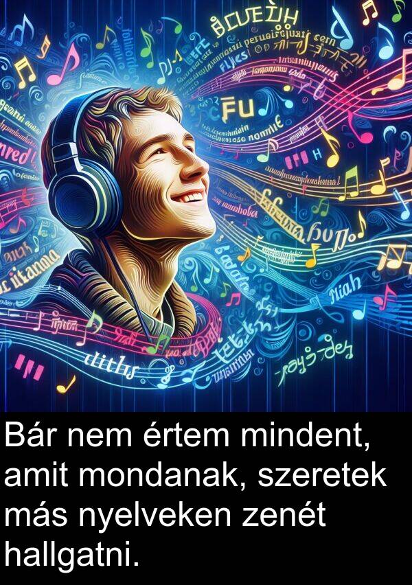 zenét: Bár nem értem mindent, amit mondanak, szeretek más nyelveken zenét hallgatni.