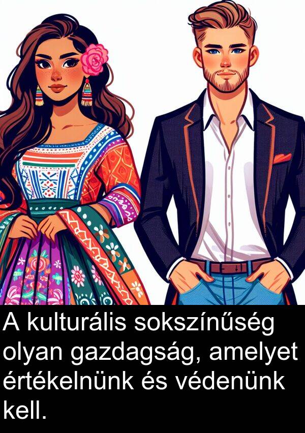 olyan: A kulturális sokszínűség olyan gazdagság, amelyet értékelnünk és védenünk kell.