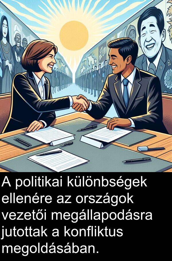 megoldásában: A politikai különbségek ellenére az országok vezetői megállapodásra jutottak a konfliktus megoldásában.