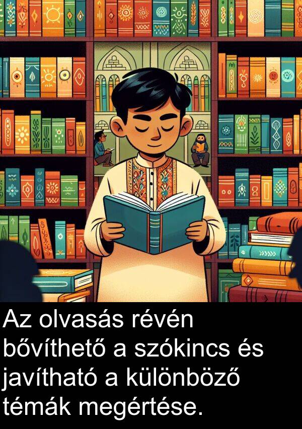 olvasás: Az olvasás révén bővíthető a szókincs és javítható a különböző témák megértése.