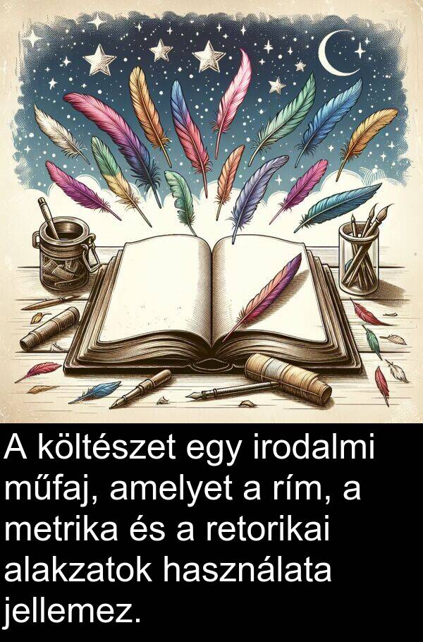 műfaj: A költészet egy irodalmi műfaj, amelyet a rím, a metrika és a retorikai alakzatok használata jellemez.