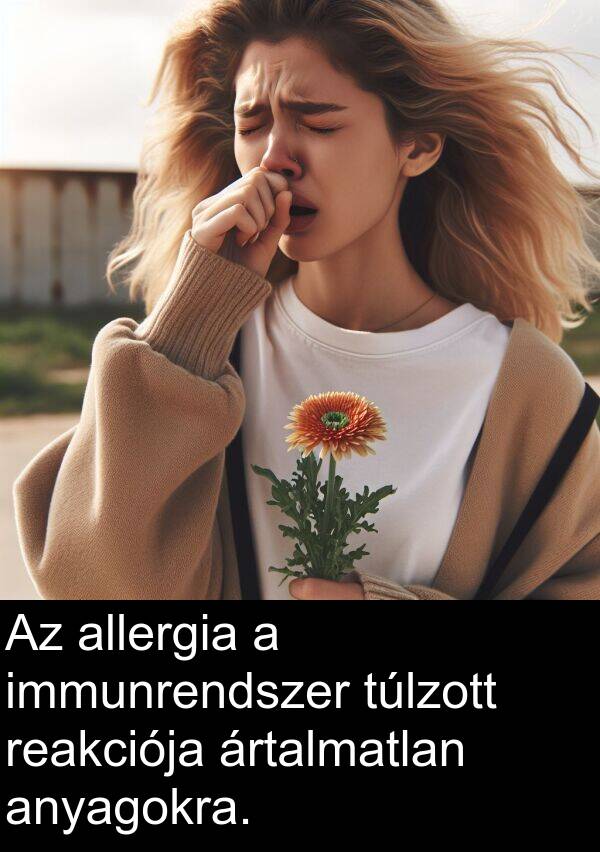 ártalmatlan: Az allergia a immunrendszer túlzott reakciója ártalmatlan anyagokra.