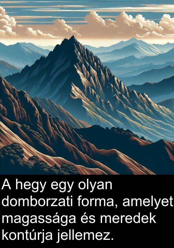 magassága: A hegy egy olyan domborzati forma, amelyet magassága és meredek kontúrja jellemez.