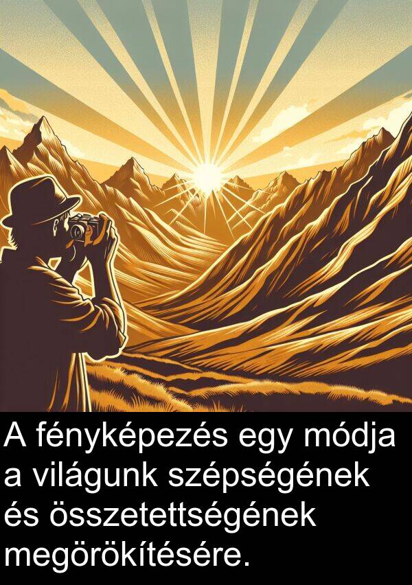 megörökítésére: A fényképezés egy módja a világunk szépségének és összetettségének megörökítésére.