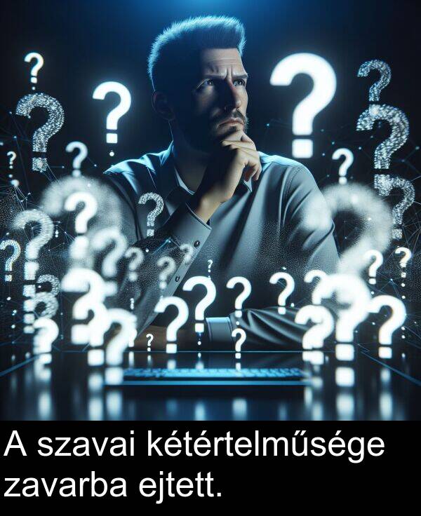 zavarba: A szavai kétértelműsége zavarba ejtett.