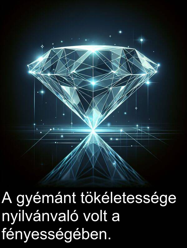 tökéletessége: A gyémánt tökéletessége nyilvánvaló volt a fényességében.