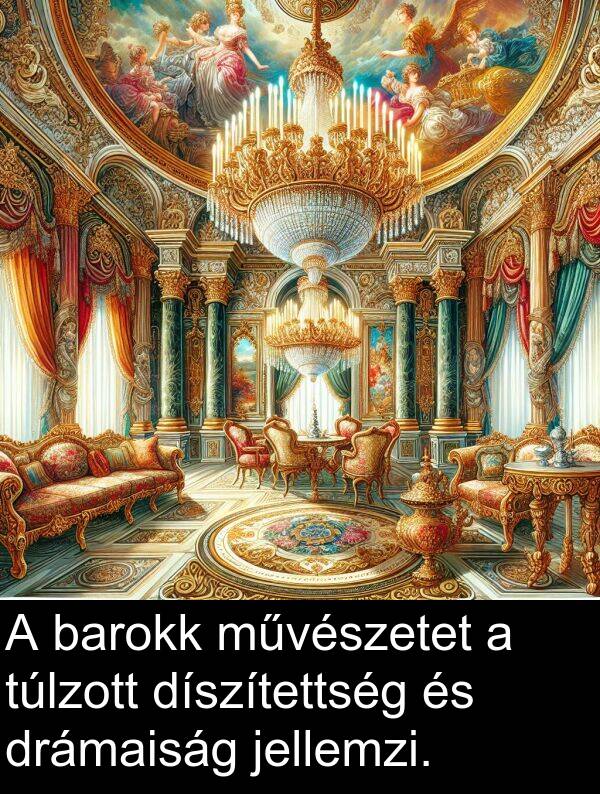 művészetet: A barokk művészetet a túlzott díszítettség és drámaiság jellemzi.