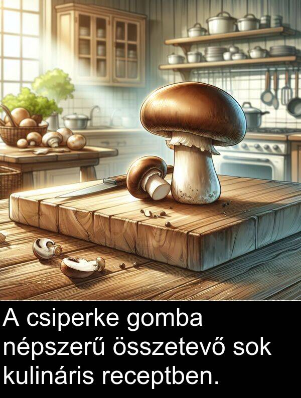csiperke: A csiperke gomba népszerű összetevő sok kulináris receptben.