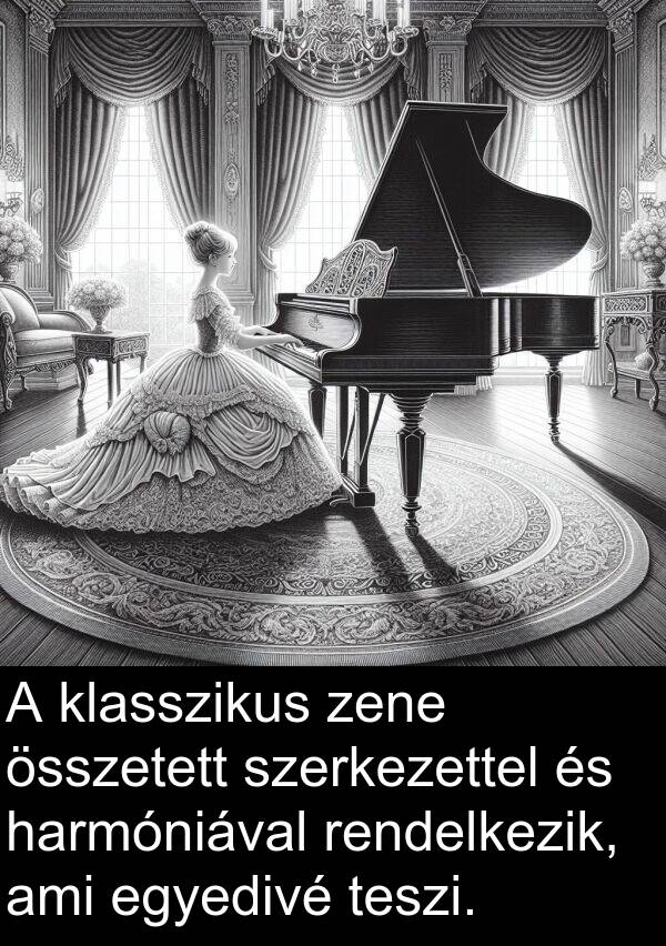 összetett: A klasszikus zene összetett szerkezettel és harmóniával rendelkezik, ami egyedivé teszi.