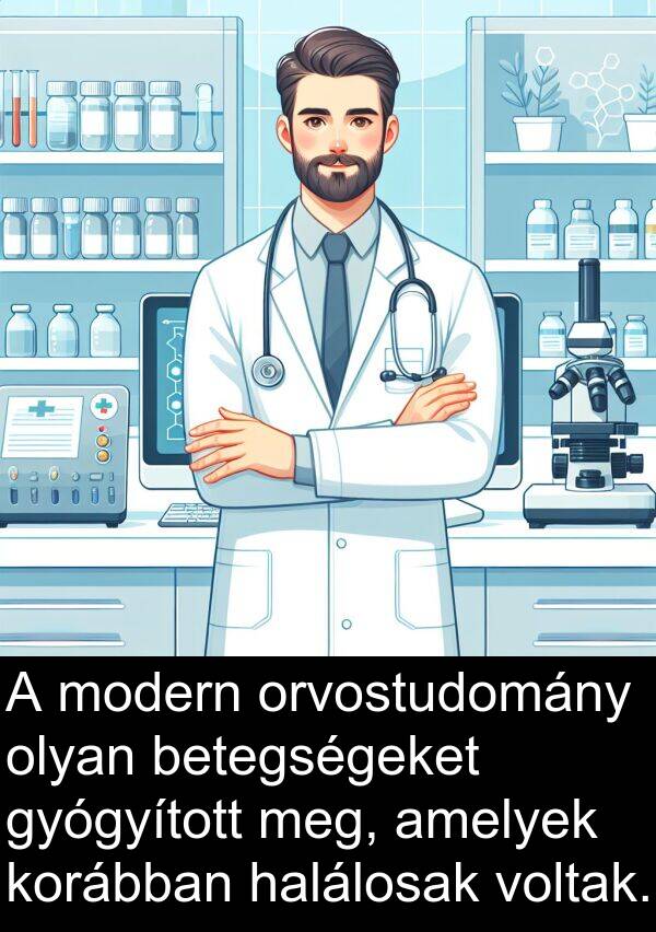 voltak: A modern orvostudomány olyan betegségeket gyógyított meg, amelyek korábban halálosak voltak.