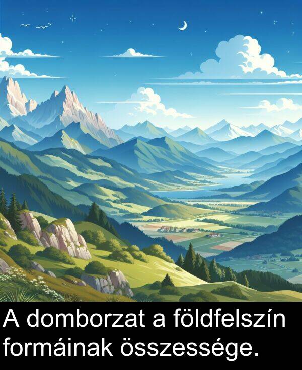 összessége: A domborzat a földfelszín formáinak összessége.