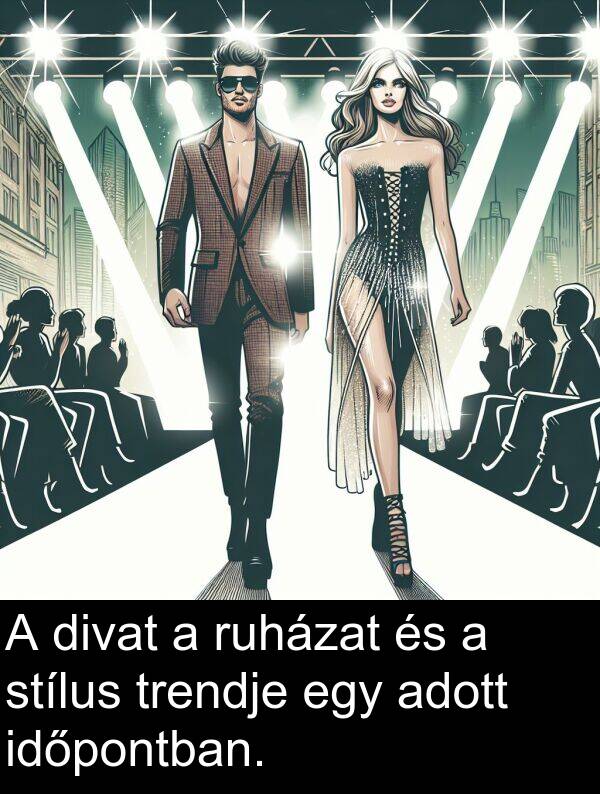 adott: A divat a ruházat és a stílus trendje egy adott időpontban.
