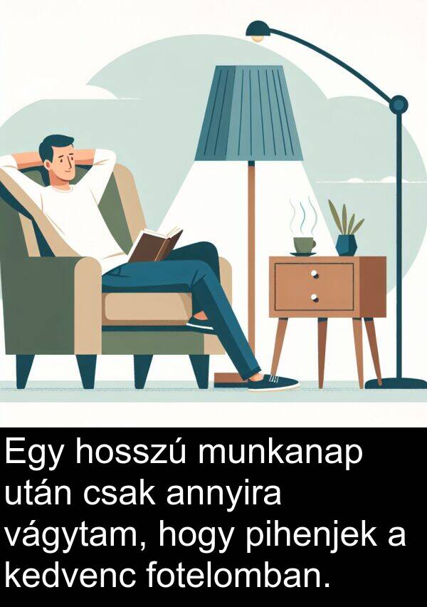 vágytam: Egy hosszú munkanap után csak annyira vágytam, hogy pihenjek a kedvenc fotelomban.