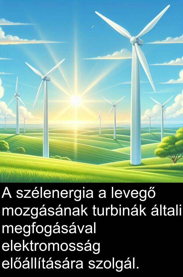 megfogásával: A szélenergia a levegő mozgásának turbinák általi megfogásával elektromosság előállítására szolgál.