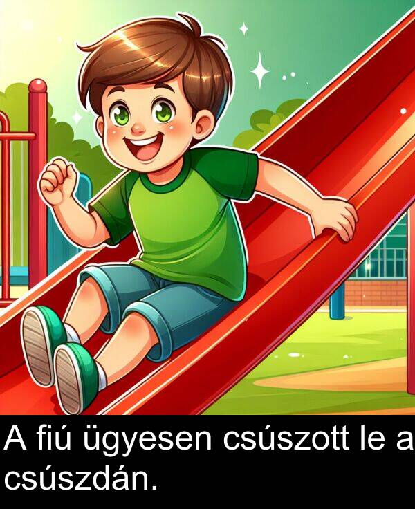 ügyesen: A fiú ügyesen csúszott le a csúszdán.