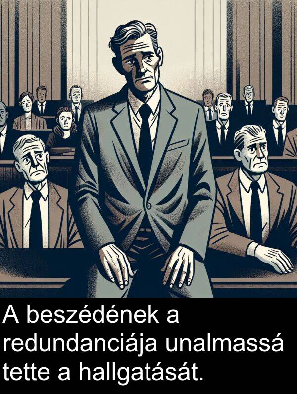 unalmassá: A beszédének a redundanciája unalmassá tette a hallgatását.