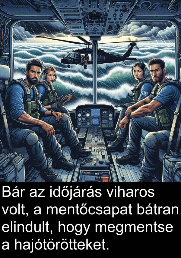 megmentse: Bár az időjárás viharos volt, a mentőcsapat bátran elindult, hogy megmentse a hajótörötteket.