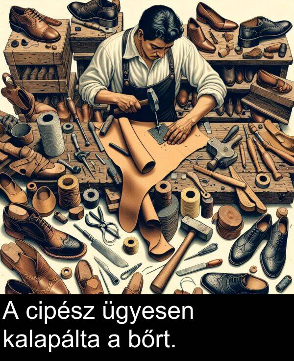 cipész: A cipész ügyesen kalapálta a bőrt.