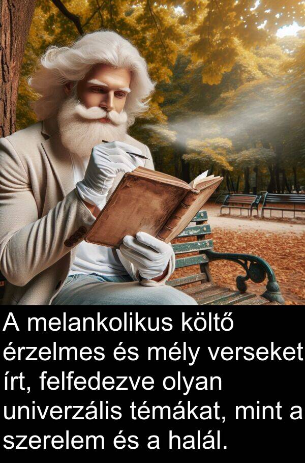 verseket: A melankolikus költő érzelmes és mély verseket írt, felfedezve olyan univerzális témákat, mint a szerelem és a halál.