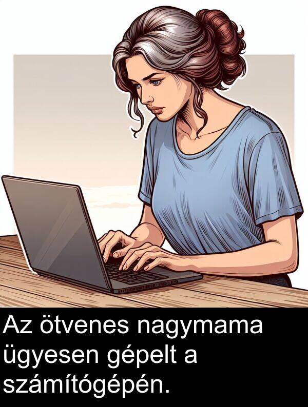 nagymama: Az ötvenes nagymama ügyesen gépelt a számítógépén.