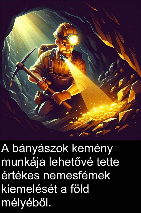 munkája: A bányászok kemény munkája lehetővé tette értékes nemesfémek kiemelését a föld mélyéből.