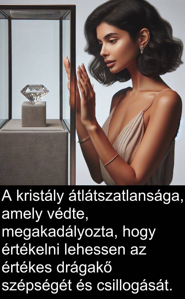 drágakő: A kristály átlátszatlansága, amely védte, megakadályozta, hogy értékelni lehessen az értékes drágakő szépségét és csillogását.