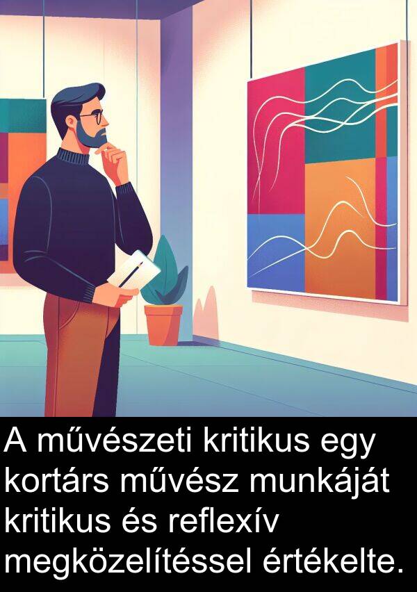 megközelítéssel: A művészeti kritikus egy kortárs művész munkáját kritikus és reflexív megközelítéssel értékelte.