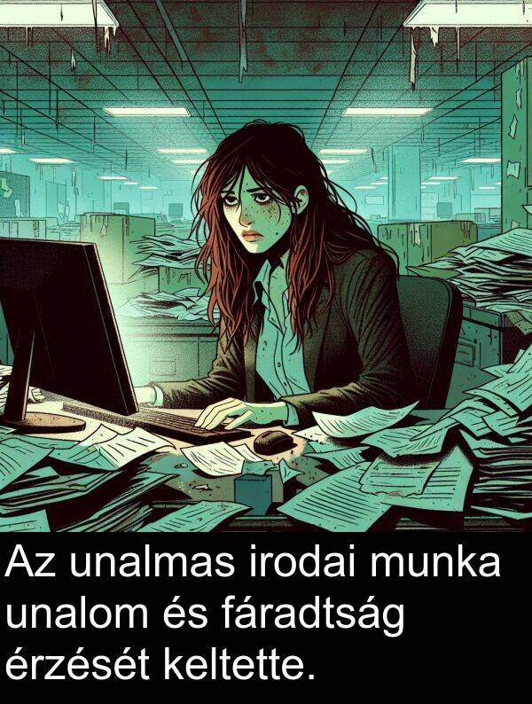 unalmas: Az unalmas irodai munka unalom és fáradtság érzését keltette.