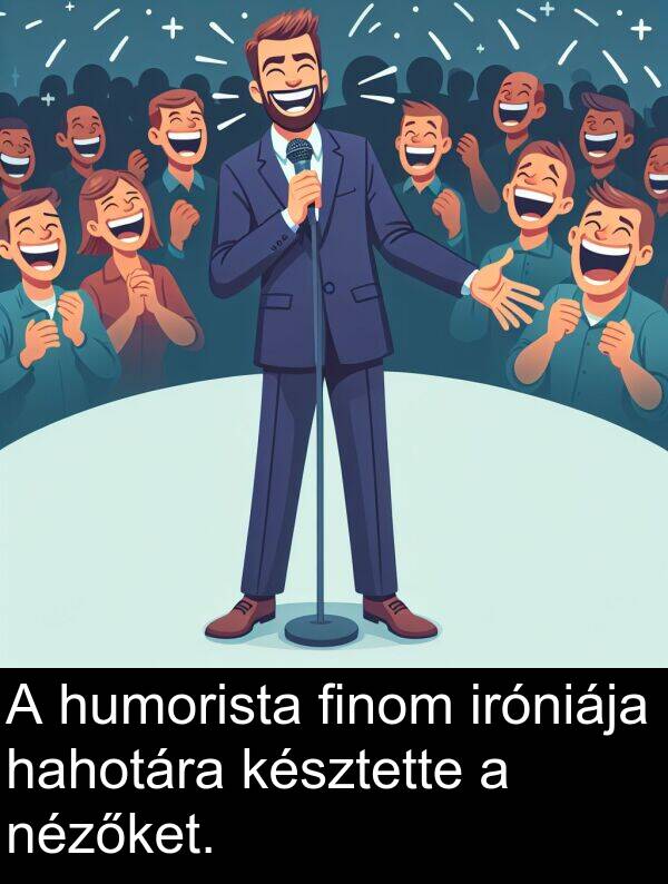 hahotára: A humorista finom iróniája hahotára késztette a nézőket.