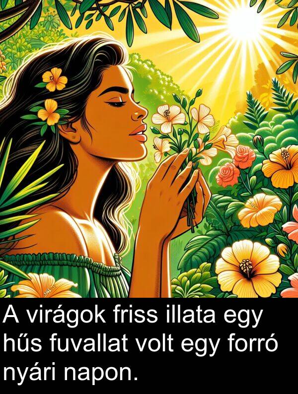 napon: A virágok friss illata egy hűs fuvallat volt egy forró nyári napon.