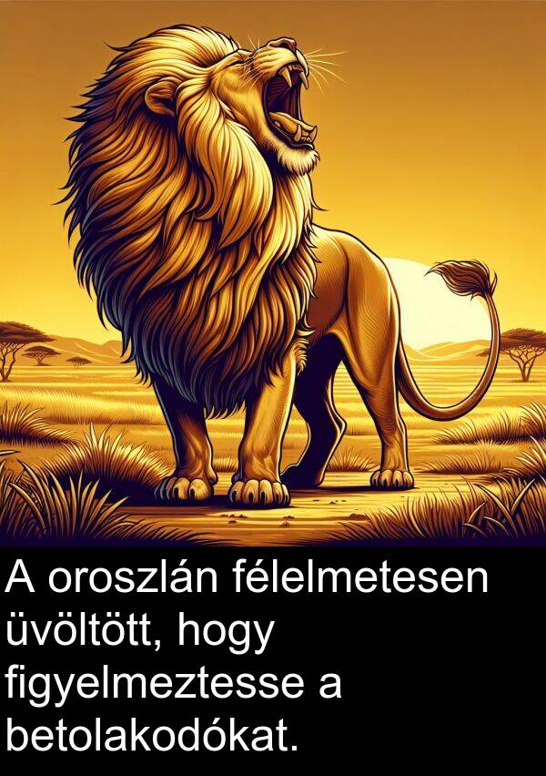 oroszlán: A oroszlán félelmetesen üvöltött, hogy figyelmeztesse a betolakodókat.