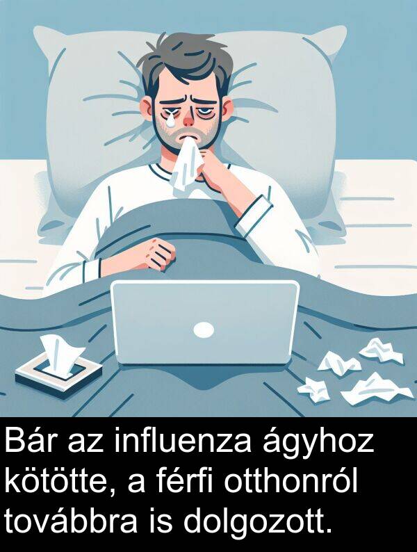 dolgozott: Bár az influenza ágyhoz kötötte, a férfi otthonról továbbra is dolgozott.