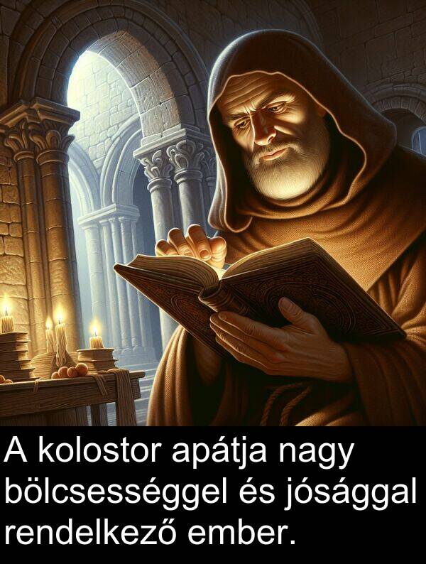 jósággal: A kolostor apátja nagy bölcsességgel és jósággal rendelkező ember.