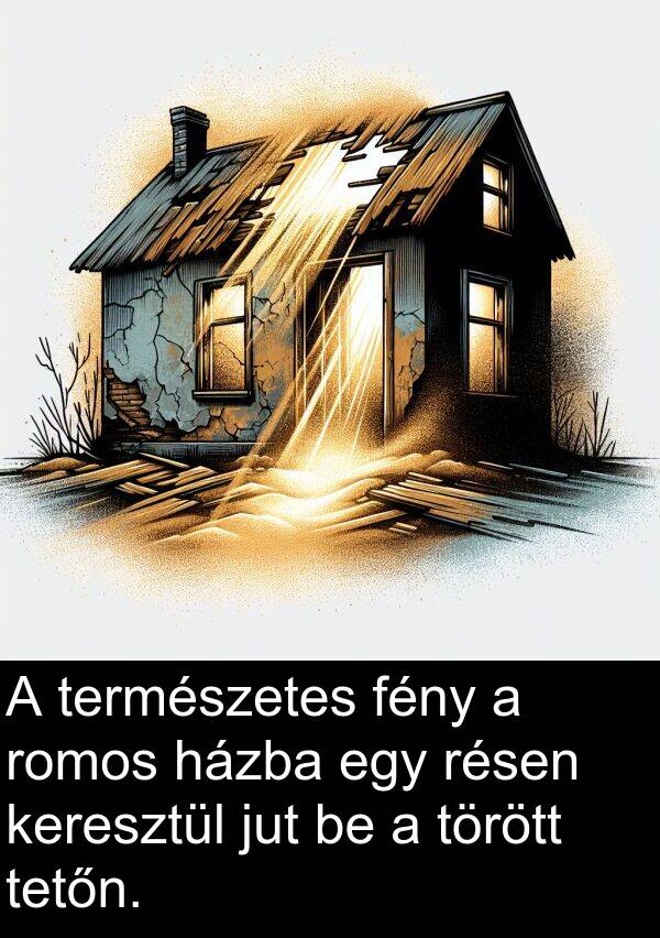 jut: A természetes fény a romos házba egy résen keresztül jut be a törött tetőn.
